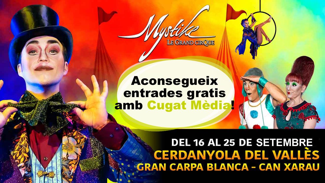 Cugat Mèdia regala entrades per al Mystique Le Grand Cirque