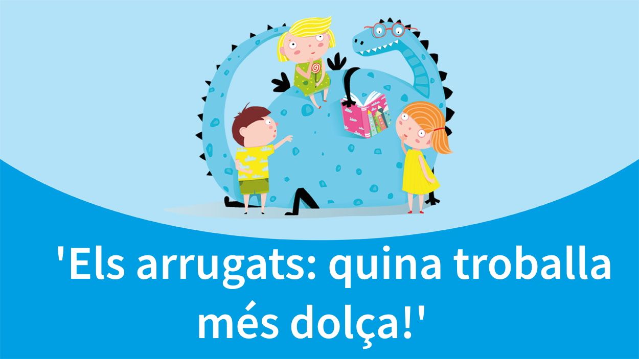 L'hora dels contes: 'Els arrugats: quina troballa més dolça!'