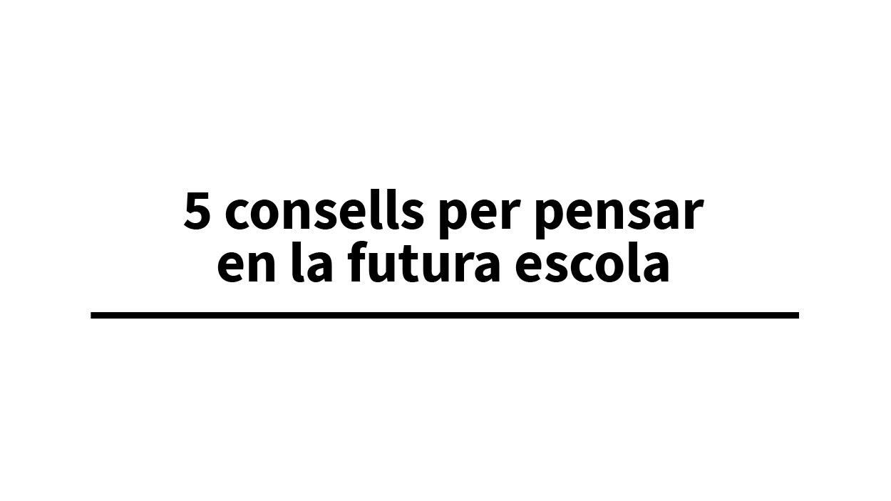 5 consells per pensar en la futura escola