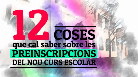 12 coses que cal saber sobre les preinscripcions per al nou curs escolar