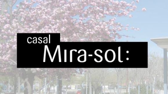 El Casal de Mira-sol tornarà a l'octubre amb una oferta carregada d'activitats