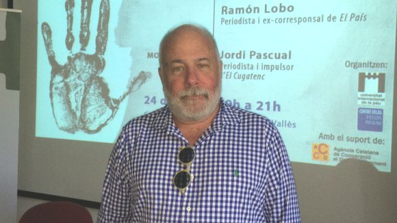 Ramón Lobo: 'Una vegada vaig tornar de Sierra Leone i aquí tothom parlava de Gran Hermano'